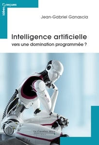 Intelligence artificielle, vers une domination programmée